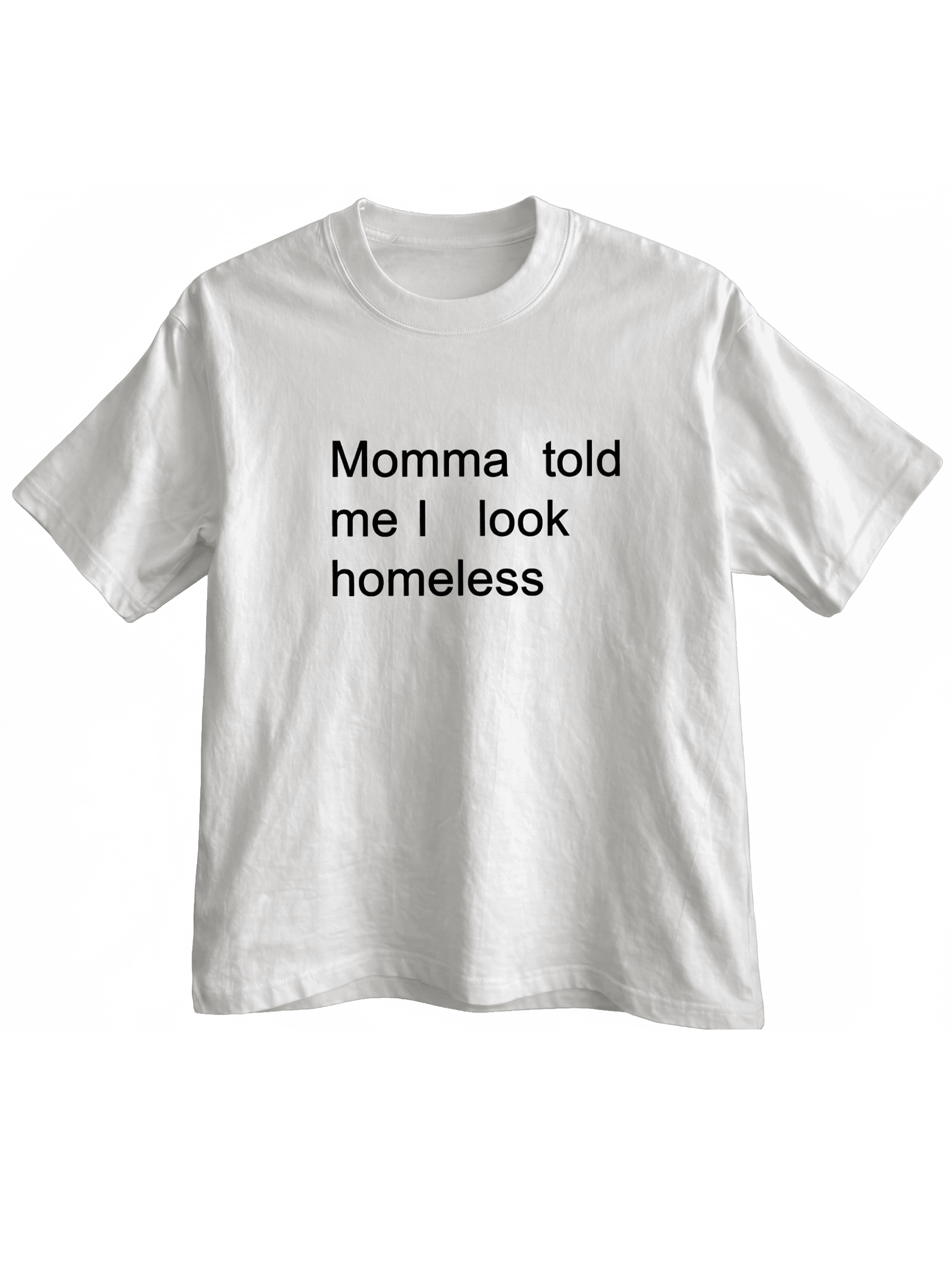 Momma Told Me I Look Homeless